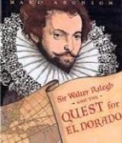 book cover of Sir Walter Ralegh and the Quest for El Dorado by Marc Aronson