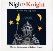 book cover of Night, Knight by Harriet Ziefert