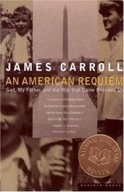 book cover of An American Requiem: God, My Father, and the War that Came Between Us by James Carroll