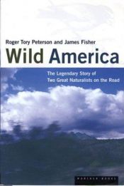 book cover of Wild America: A Distinguished Naturalist Takes His British Colleague on a 30,000 Mile Tour of the Continent by Roger Tory Peterson