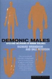 book cover of Demonic Males : Apes and the Origins of Human Violence by Dale Peterson