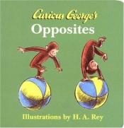 book cover of Curious George's Opposites (Ray) by H.A. Rey