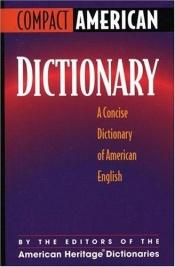 book cover of Compact American Dictionary: A Concise Dictionary of American English (Compact American) by Editors of The American Heritage Dictionaries