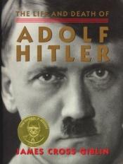 book cover of The Life and Death of Adolf Hitler by James Cross Giblin