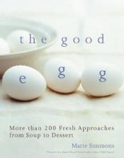 book cover of Good Egg: More Than 200 Fresh Approaches from Soup to Dessert by Marie Simmons