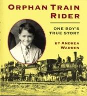 book cover of Orphan Train Rider: One Boy's True Story by Andrea Warren