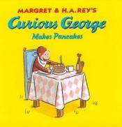 book cover of Curious George Makes Pancakes by H. A. Rey