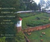 book cover of Washington's Gardens at Mount Vernon: Landscape of the Inner Man by Mac Griswold