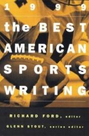 book cover of The Best American Sports Writing 1999 (The Best American Series) by 理查德·福特