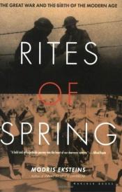 book cover of Rites of Spring : The Great War and the Birth of the Modern Age by Modris Eksteins