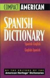 book cover of Compact American Spanish Dictionary Spanish by Editors of The American Heritage Dictionaries