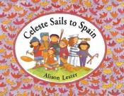 book cover of Celeste sails to Spain by Alison Lester