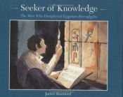 book cover of Seeker of Knowledge: The Man Who Deciphered Egyptian Hieroglyphs by James Rumford