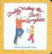 book cover of Daddy Makes the Best Spaghetti by Anna Grossnickle Hines