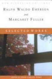 book cover of Selected Works (New Riverside Editions) Emerson & Margaret Fuller by Ralph Waldo Emerson