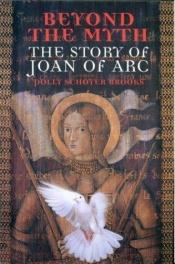 book cover of Beyond the Myth: The Story of Joan of ARC by Polly Schoyer Brooks