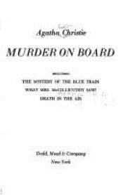 book cover of Murder on Board: Including "the Mystery of the Blue Train", "What Mrs. McGillicuddy Saw" and "D by Agatha Christie