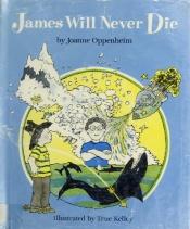 book cover of James will never die by Joanne Oppenheim