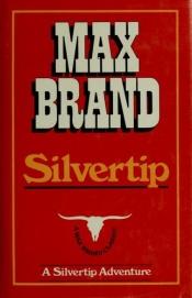 book cover of Silvertip by Max Brand