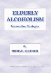 book cover of Elderly Alcoholism: Intervention Strategies by Michael Henry Beechem
