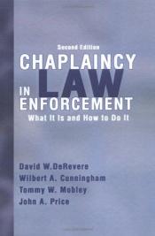 book cover of Chaplaincy in Law Enforcement: What Is It And How to Do It by David W. De Revere