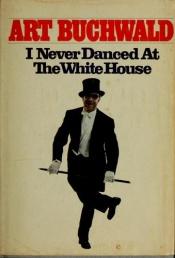 book cover of I never danced at the White House by アート・バックウォルド