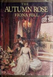 book cover of The Autumn Rose by Fiona Hill