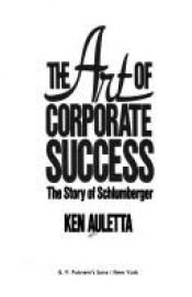 book cover of The art of corporate success : the story of Schlumberger by Ken Auletta