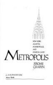 book cover of Metropolis : New York comme mythe, marché, et pays magique by Jerome Charyn