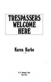 book cover of Trespassers Welcome Here by Karen Karbo
