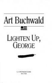 book cover of Lighten up, George by Art Buchwald