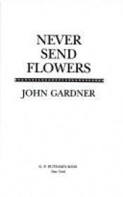 book cover of Never Send Flowers by John Gardner