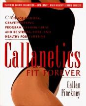 book cover of Callanetics Fit Forever by Callan Pinckney