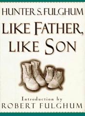 book cover of Like Father, Like Son by Hunter S. Fulghum