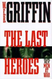 book cover of The Last Heroes by W. E. B. Griffin