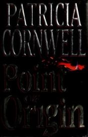 book cover of Kay Scarpetta Novel #09 - Point of Origin by Patricia Cornwell