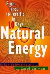 book cover of Natural energy : from tired to terrific in 10 days by Erika Schwartz