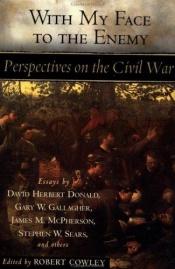 book cover of With My Face to the Enemy: Perspectives on the Civil War by Various