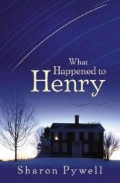 book cover of What Happened to Henry by Sharon L. Pywell