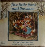 book cover of Five Little Foxes and the Snow by Tony Johnston