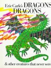 book cover of Eric Carle's Dragons Dragons and Other Creatures That Never Were by Eric Carle
