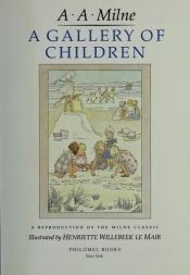 book cover of A gallery of children : a reproduction of the Milne classic by A.A. Milne