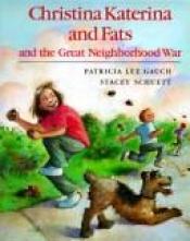 book cover of Christina Katerina and Fats and the Great Neighborhood War by Patricia Lee Gauch