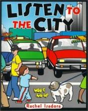 book cover of Listen to the city by Rachel Isadora