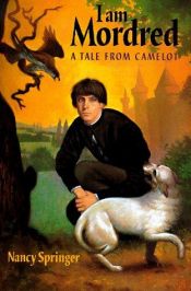 book cover of I am Mordred: a tale of Camelot by Nancy Springer