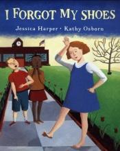 book cover of I forgot my shoes by Jessica Harper