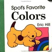 book cover of Spot's Favorite Colors by Eric Hill