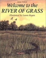 book cover of Welcome to the river of grass by Jane Yolen