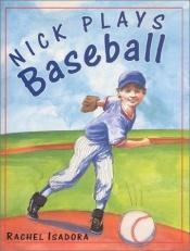 book cover of Nick Plays Baseball by Rachel Isadora