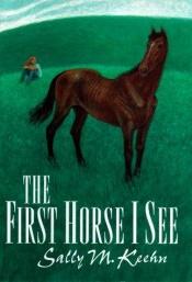 book cover of The First Horse I See by Sally Keehn